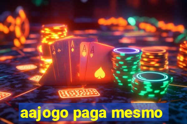 aajogo paga mesmo